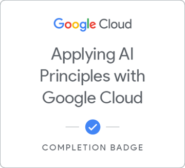 Completion Badge von Google Cloud: Applying AI Principles with Google Cloud, ausgestellt auf Yassine Azza