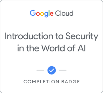 Completion Badge von Google Cloud: Introduction to Security in the World of AI, ausgestellt auf Yassine Azza